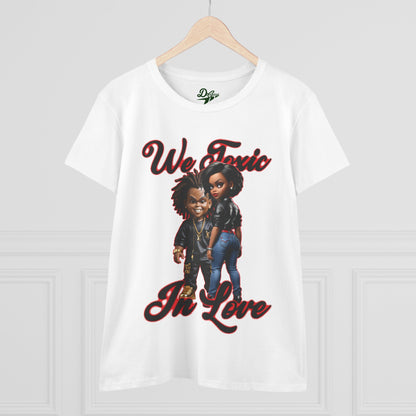 We Toxic In Love Women's Midweight Cotton Tee - Casual Love Shirt