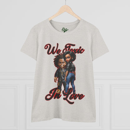 We Toxic In Love Women's Midweight Cotton Tee - Casual Love Shirt